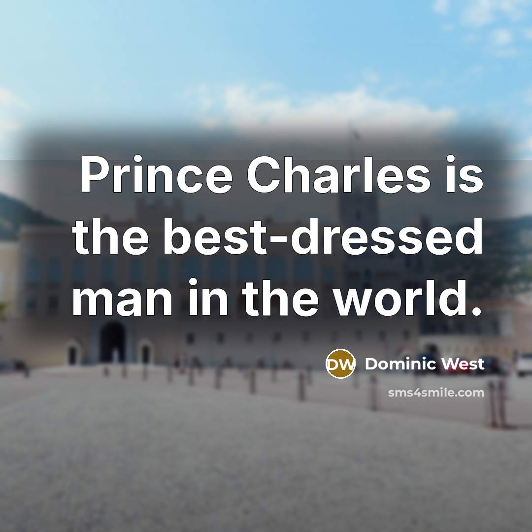 “Prince Charles is the best-dressed man in the world.” quote by Dominic West