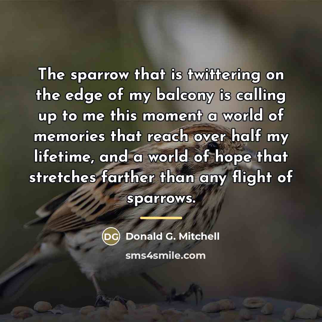 “The sparrow that is twittering on the edge of my…” quote by Donald G. Mitchell