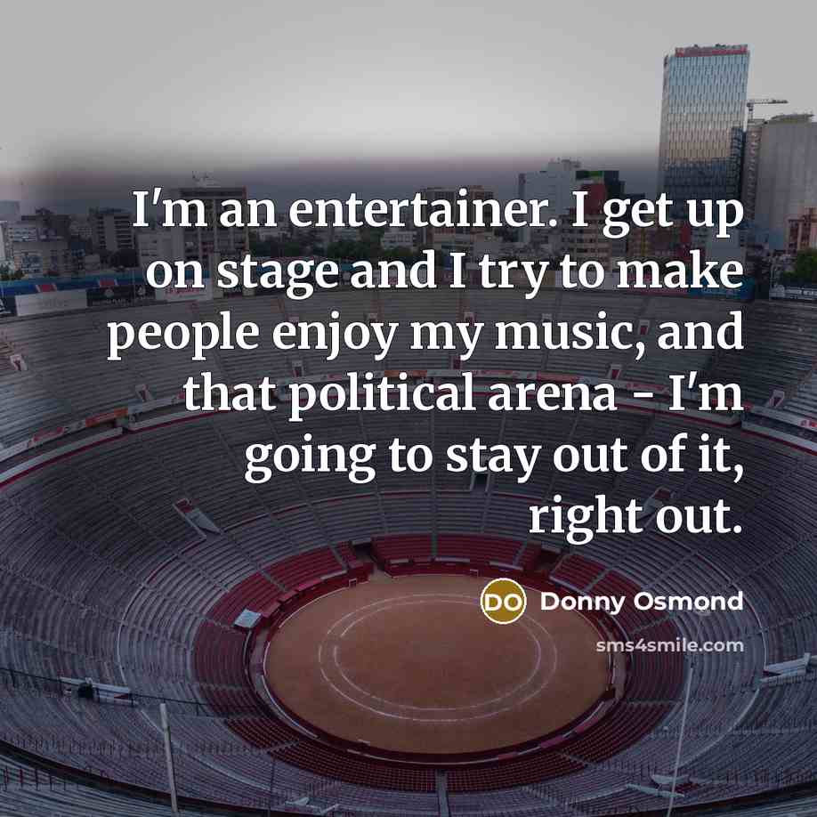 “I'm an entertainer. I get up on stage and I…” quote by Donny Osmond