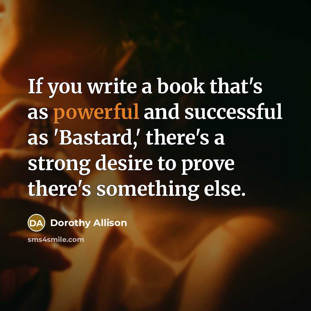 “If you write a book that's as powerful and successful…” quote by Dorothy Allison