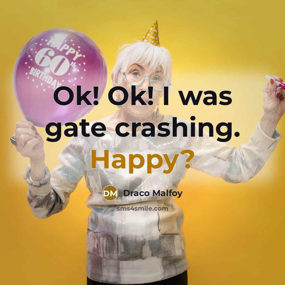 “Ok! Ok! I was gate crashing. Happy?…” quote by Draco Malfoy