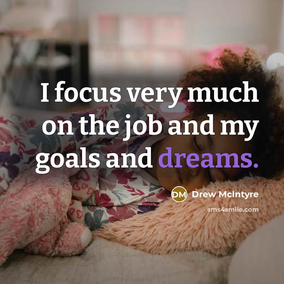 “I focus very much on the job and my goals…” quote by Drew McIntyre