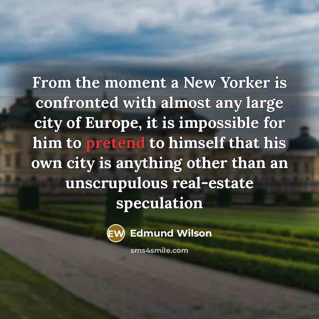 “From the moment a New Yorker is confronted with almost…” quote by Edmund Wilson