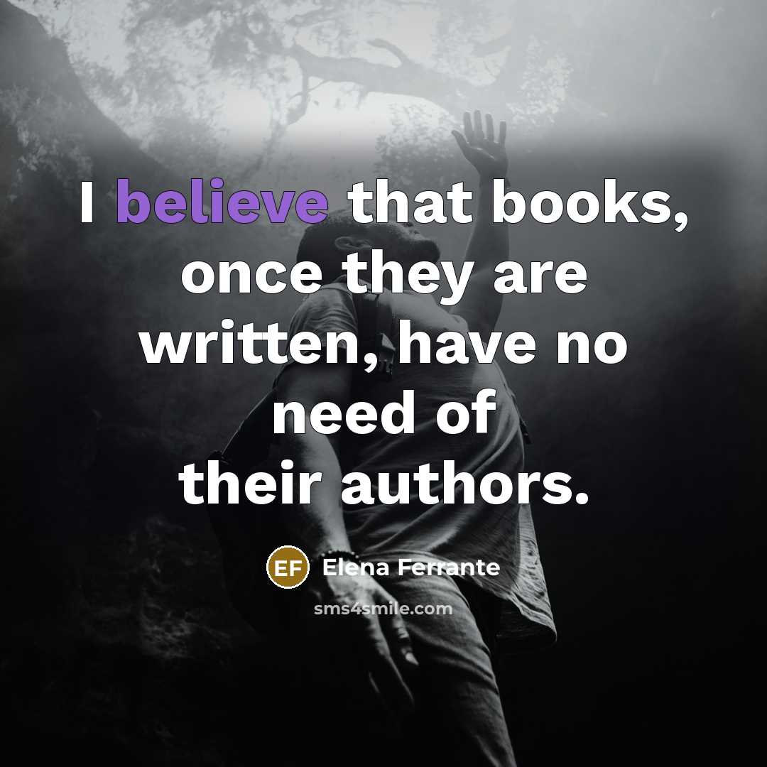 “I believe that books, once they are written, have no…” quote by Elena Ferrante