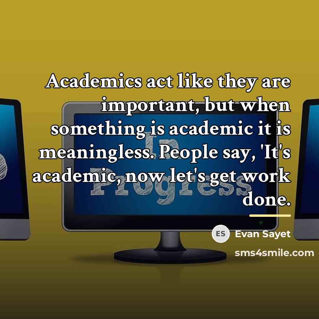 “Academics act like they are important, but when something is…” quote by Evan Sayet