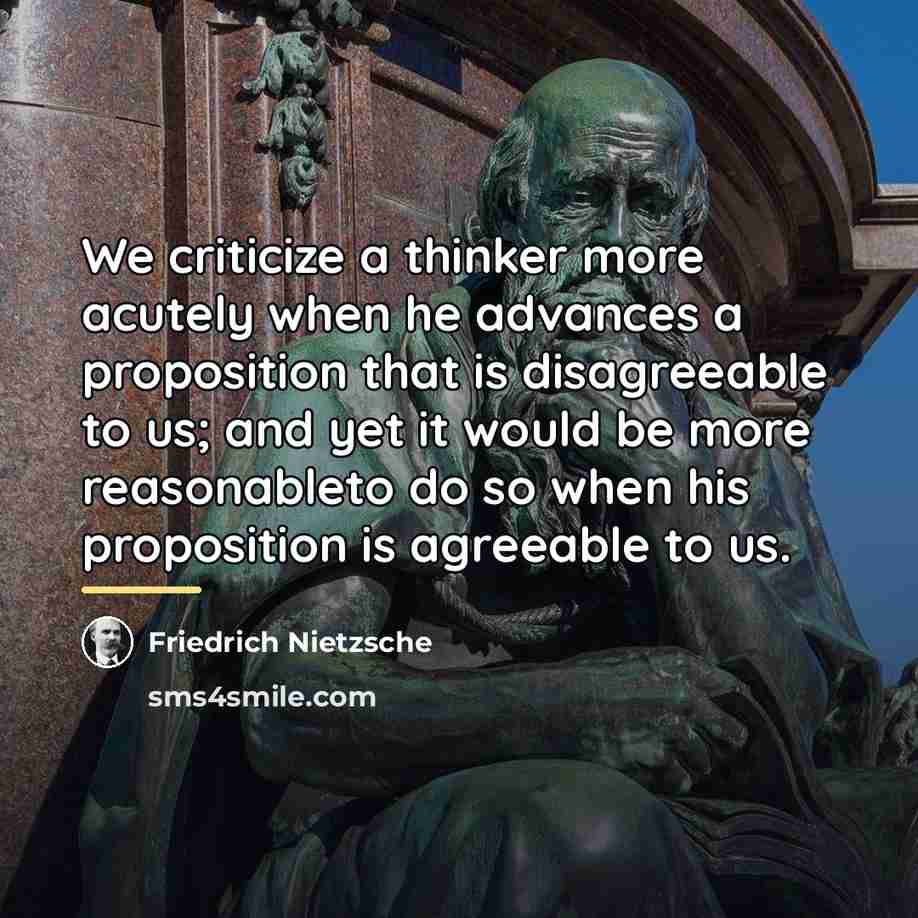 “We criticize a thinker more acutely when he advances a…” quote by Friedrich Nietzsche
