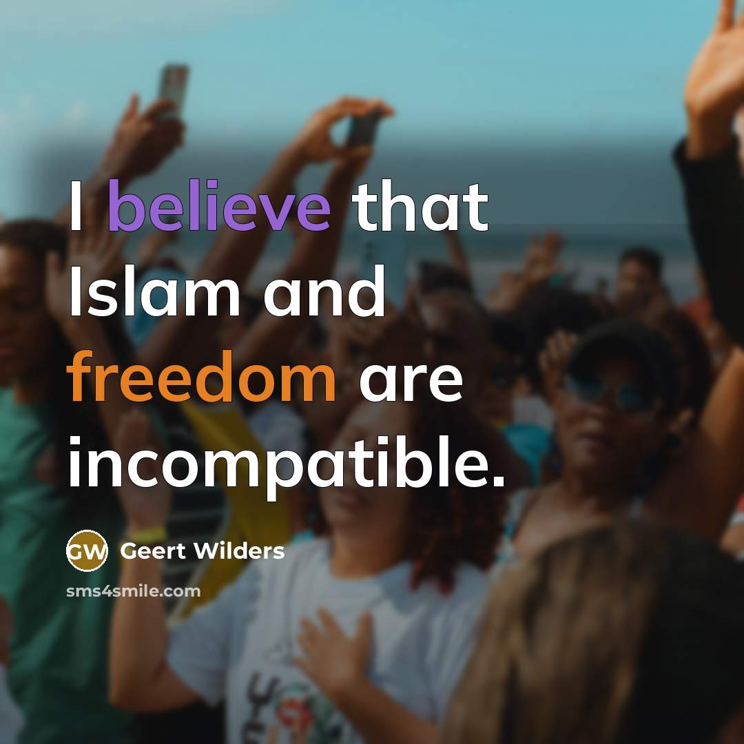 “I believe that Islam and freedom are incompatible.…” quote by Geert Wilders