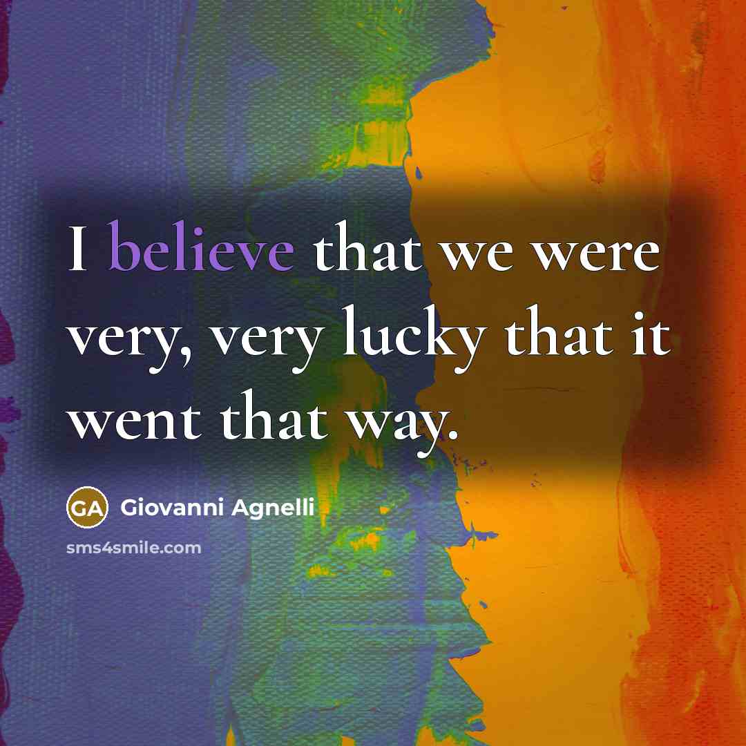 “I believe that we were very, very lucky that it…” quote by Giovanni Agnelli