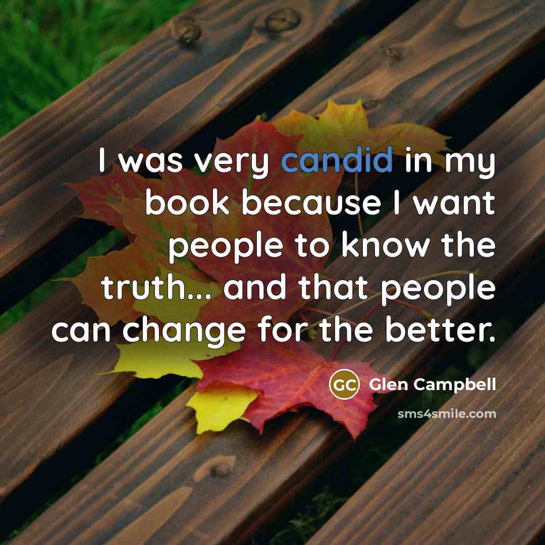 “I was very candid in my book because I want…” quote by Glen Campbell