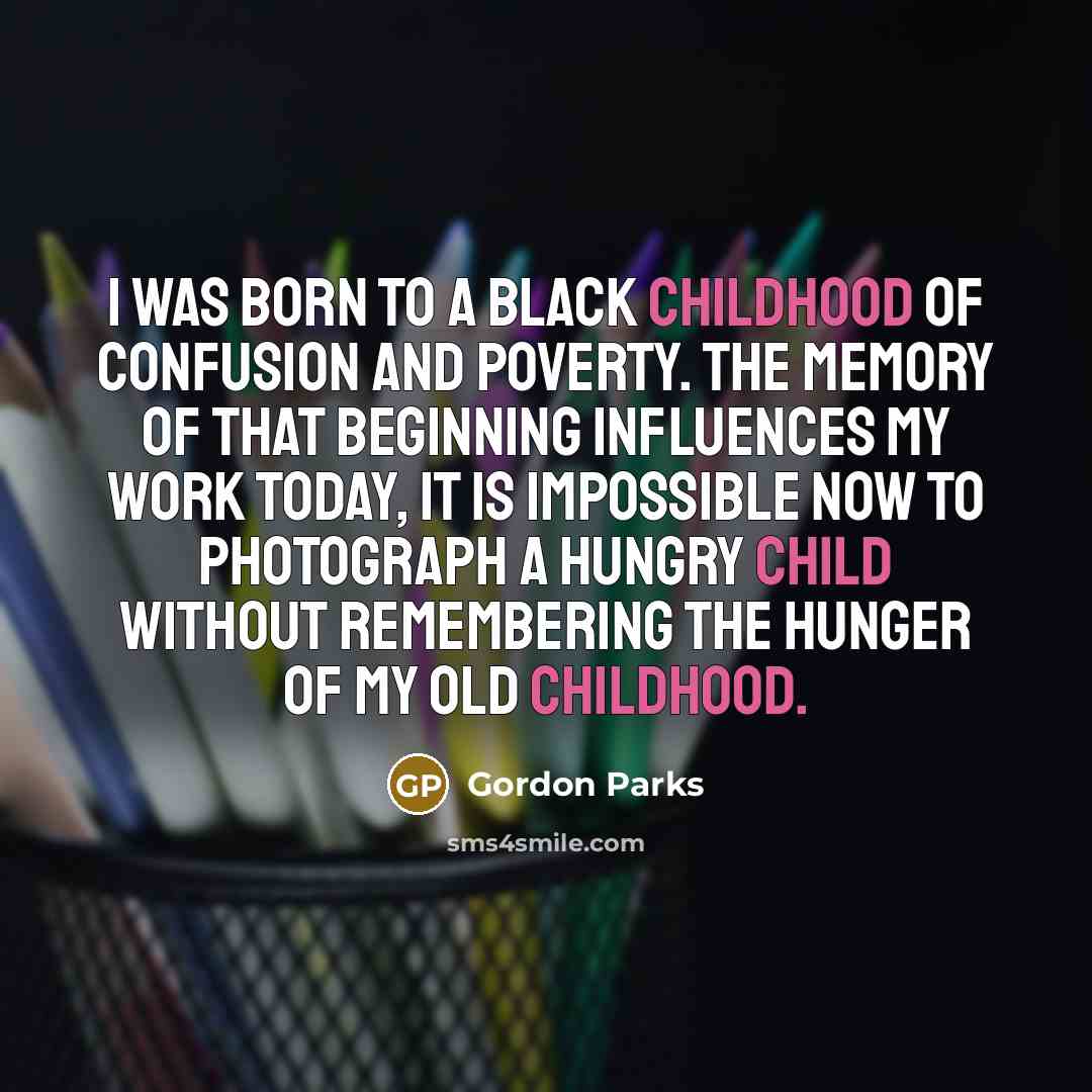 “I was born to a black childhood of confusion and…” quote by Gordon Parks