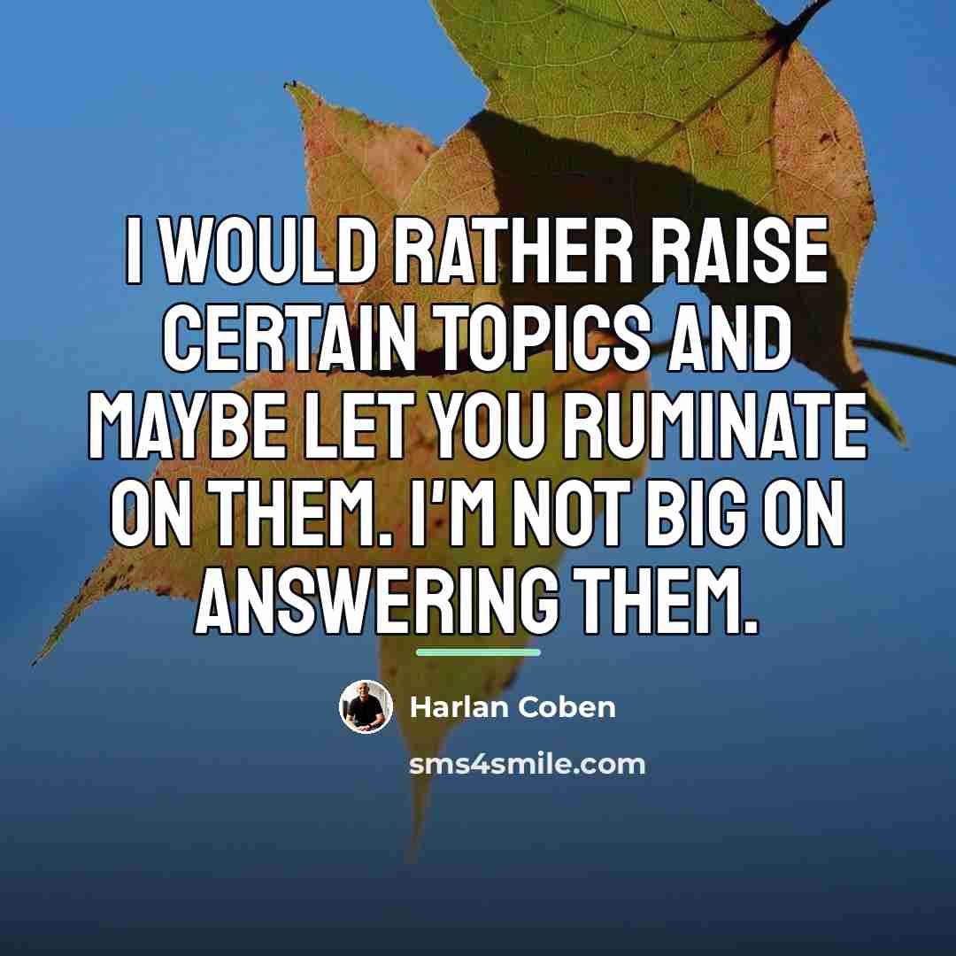 “I would rather raise certain topics and maybe let you…” quote by Harlan Coben
