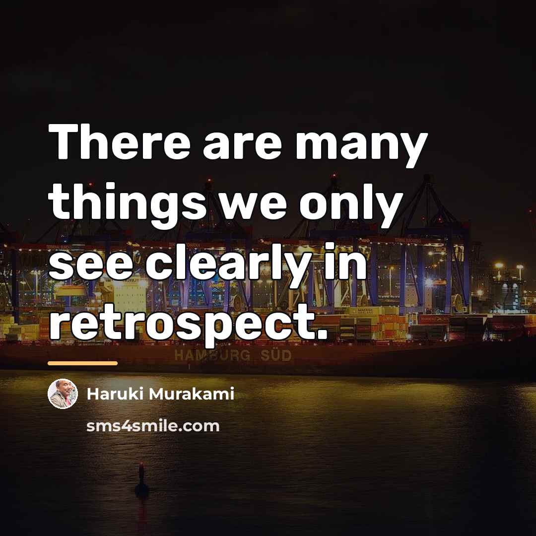 “There are many things we only see clearly in retrospect.…” quote by Haruki Murakami