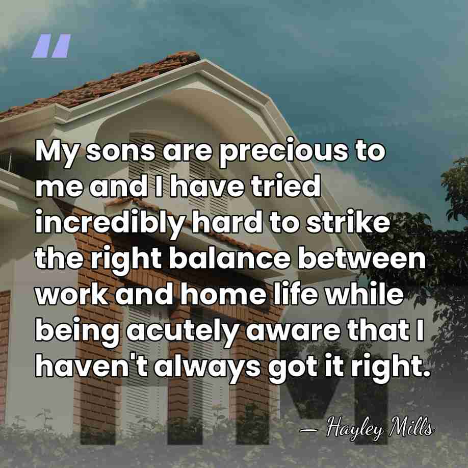 My sons are precious to me and I have tried incredibly hard&hellip; - Hayley Mills