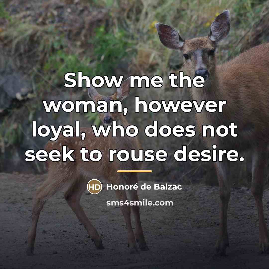 “Show me the woman, however loyal, who does not seek…” quote by Honore de Balzac