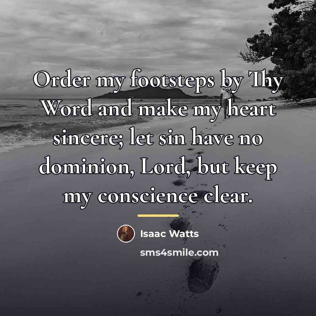 “Order my footsteps by Thy Word and make my heart…” quote by Isaac Watts