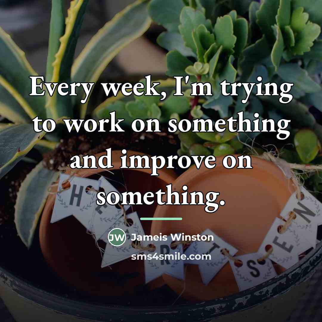 “Every week, I'm trying to work on something and improve…” quote by Jameis Winston
