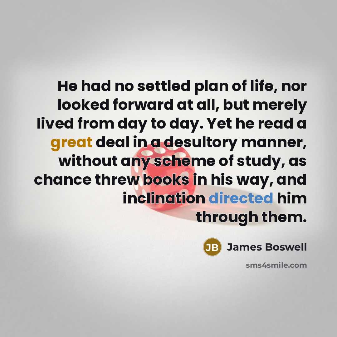 “He had no settled plan of life, nor looked forward…” quote by James Boswell