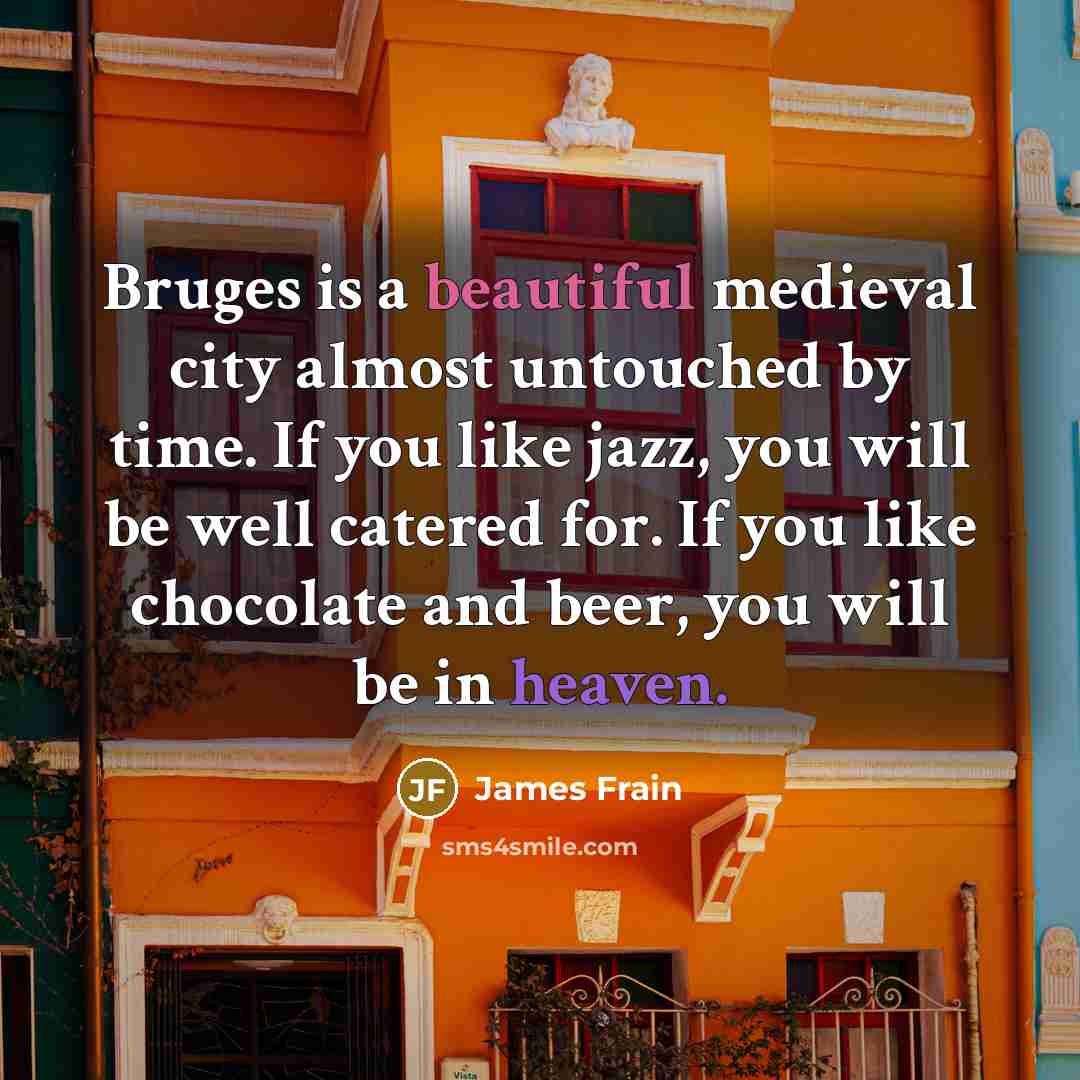 “Bruges is a beautiful medieval city almost untouched by time.…” quote by James Frain
