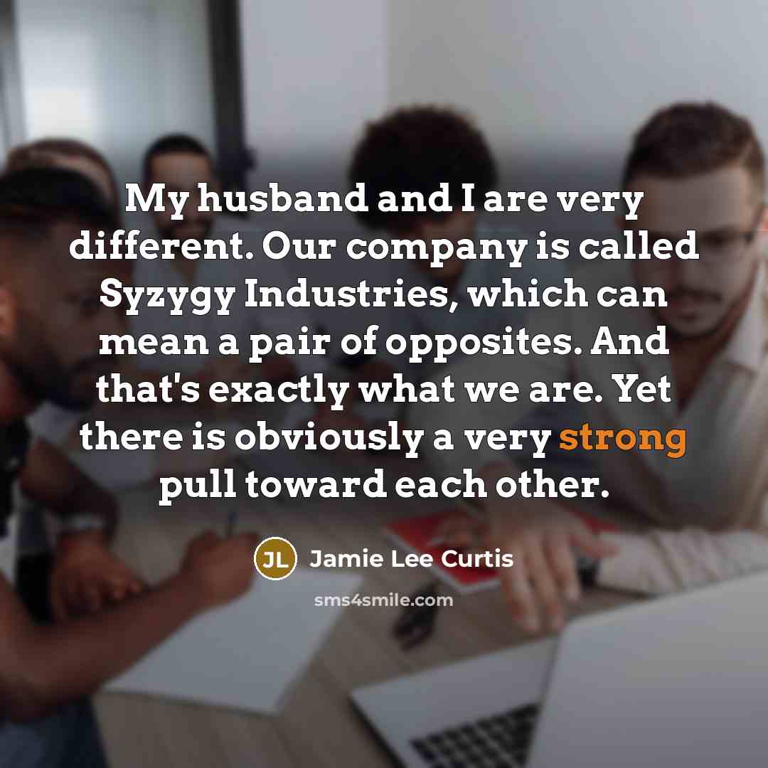 “My husband and I are very different. Our company is…” quote by Jamie Lee Curtis