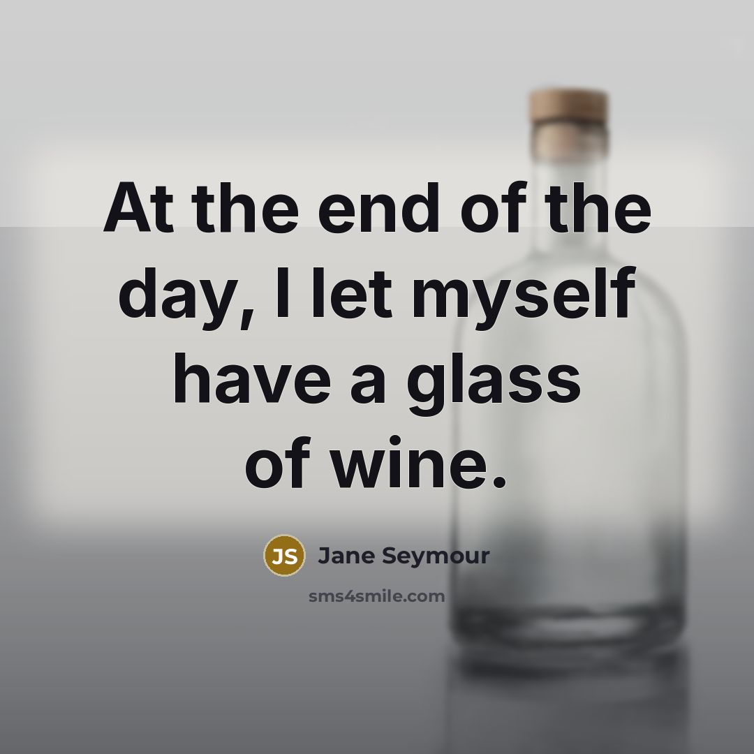 “At the end of the day, I let myself have…” quote by Jane Seymour