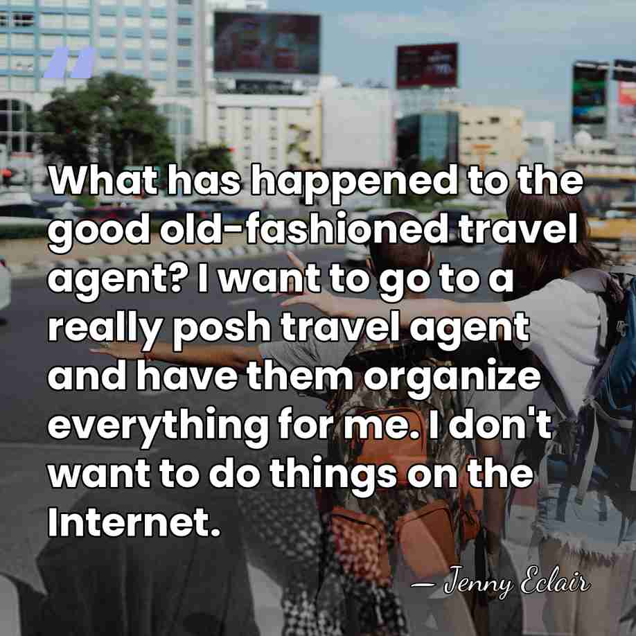 What has happened to the good old-fashioned travel agent? I want to&hellip; - Jenny Eclair