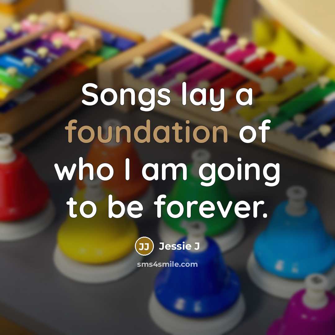 “Songs lay a foundation of who I am going to…” quote by Jessie J
