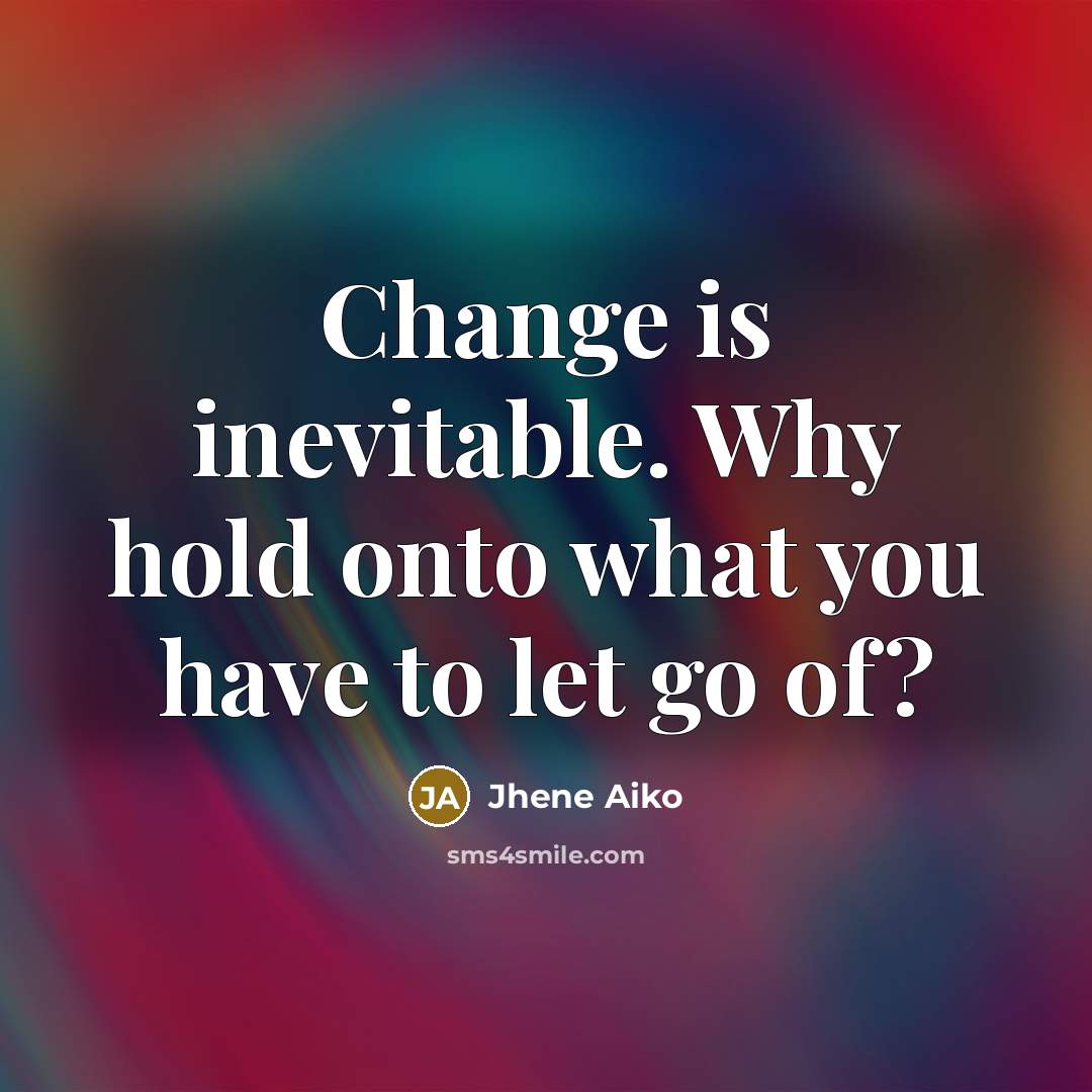 “Change is inevitable. Why hold onto what you have to…” quote by Jhene Aiko