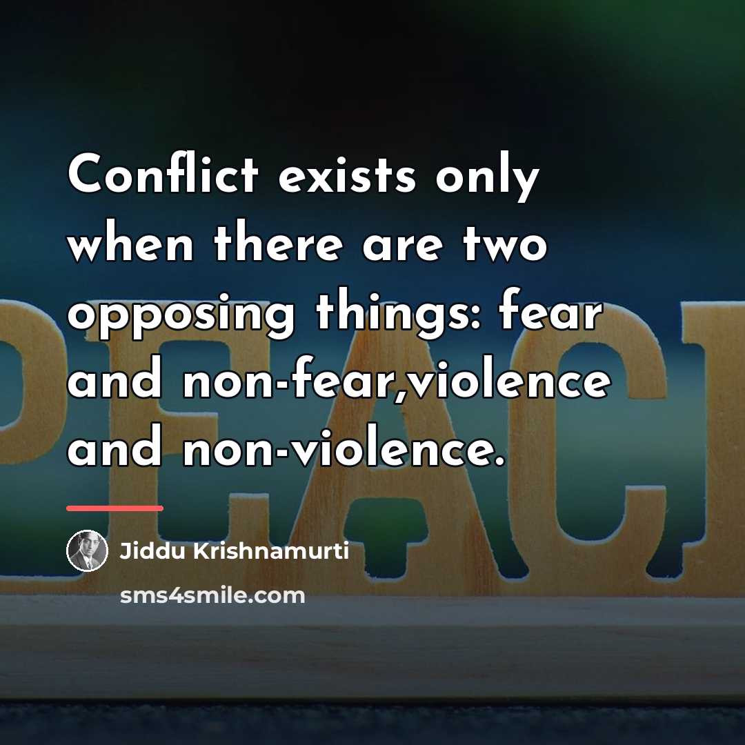“Conflict exists only when there are two opposing things: fear…” quote by Jiddu Krishnamurti