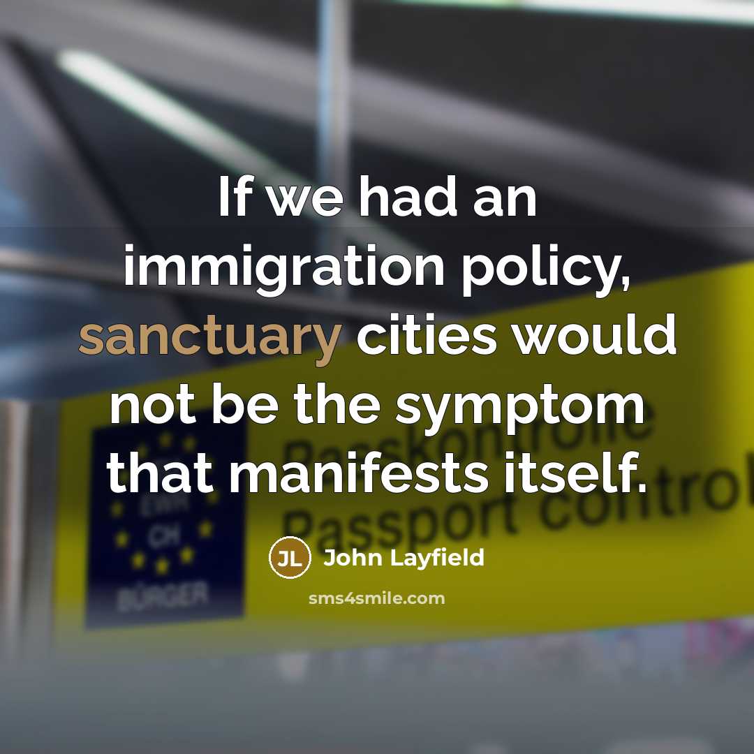 “If we had an immigration policy, sanctuary cities would not…” quote by John Layfield