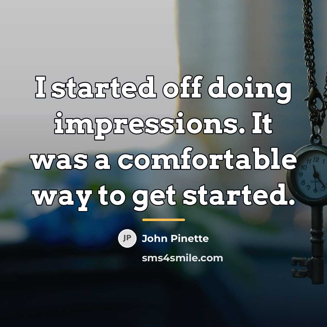 “I started off doing impressions. It was a comfortable way…” quote by John Pinette
