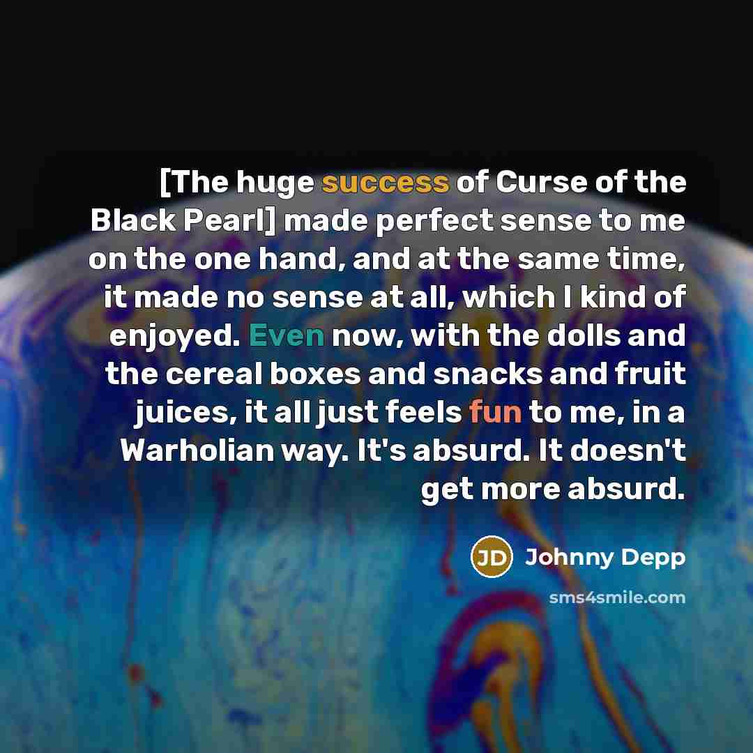 “[The huge success of Curse of the Black Pearl] made…” quote by Johnny Depp