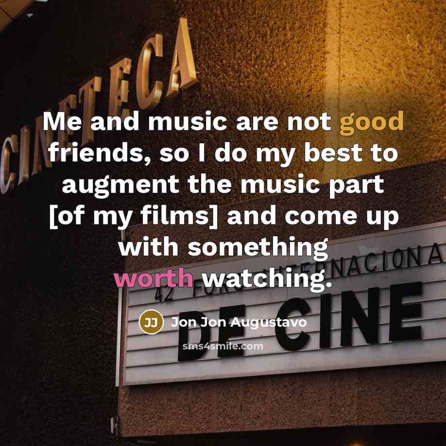 “Me and music are not good friends, so I do…” quote by Jon Jon Augustavo
