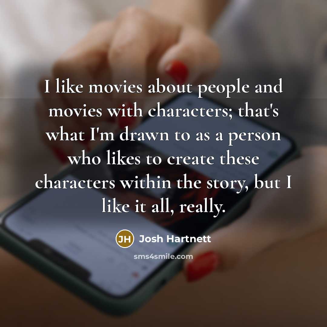 “I like movies about people and movies with characters; that's…” quote by Josh Hartnett