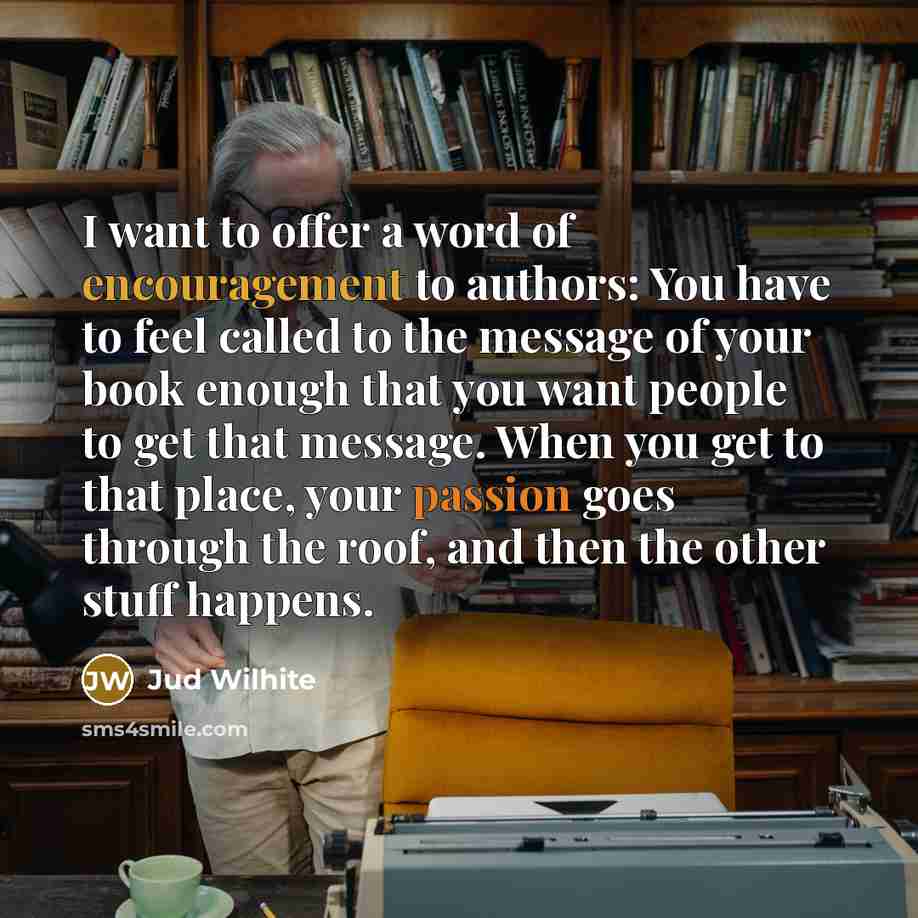“I want to offer a word of encouragement to authors:…” quote by Jud Wilhite