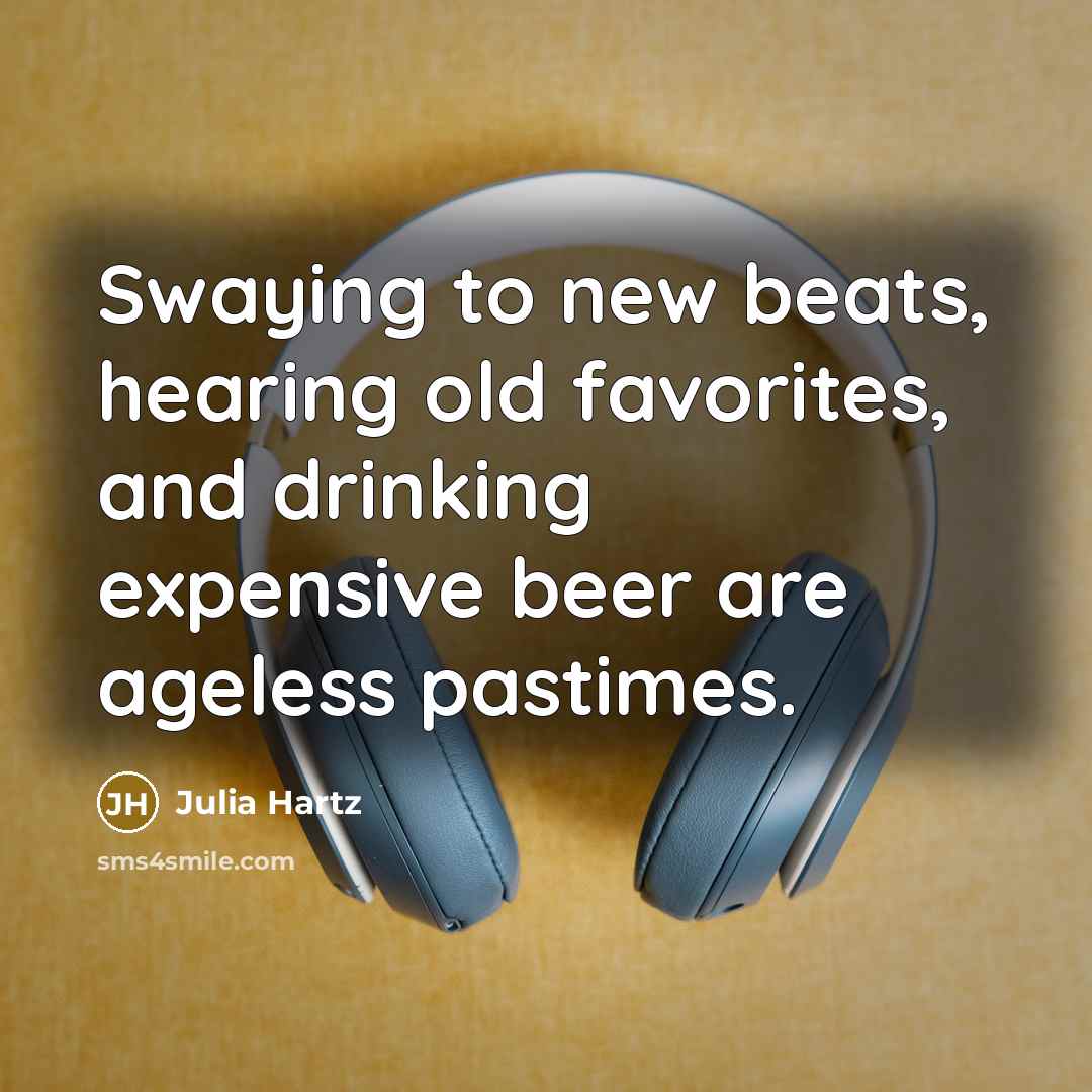 “Swaying to new beats, hearing old favorites, and drinking expensive…” quote by Julia Hartz