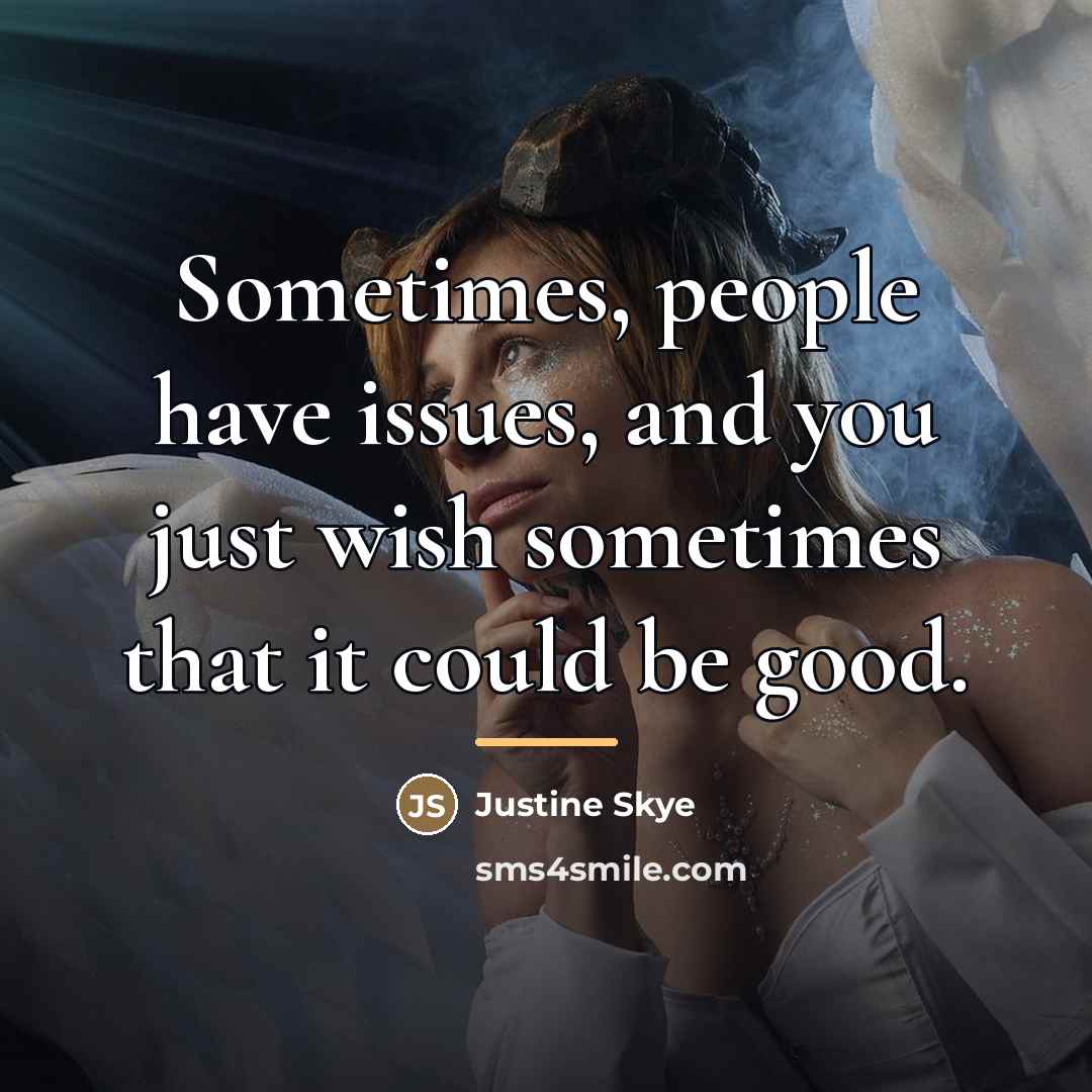 “Sometimes, people have issues, and you just wish sometimes that…” quote by Justine Skye