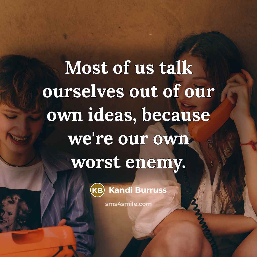 “Most of us talk ourselves out of our own ideas,…” quote by Kandi Burruss