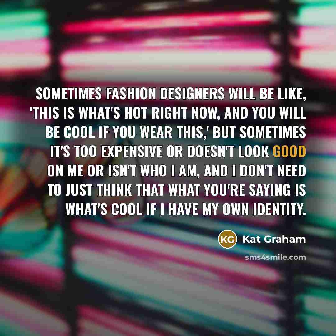 “Sometimes fashion designers will be like, 'This is what's hot…” quote by Kat Graham