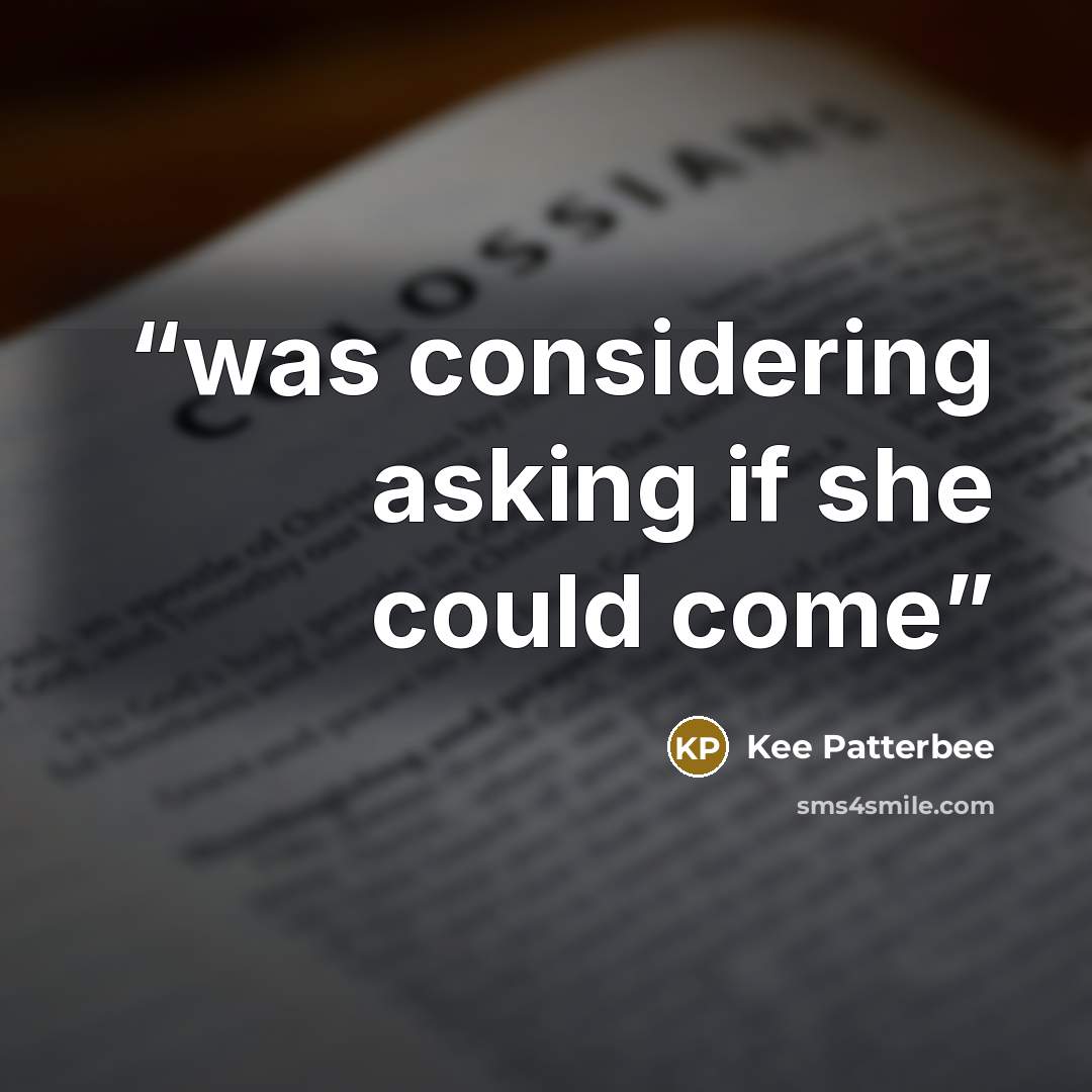 “was considering asking if she could come” quote by Kee Patterbee