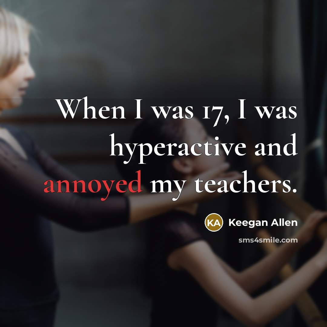 “When I was 17, I was hyperactive and annoyed my…” quote by Keegan Allen