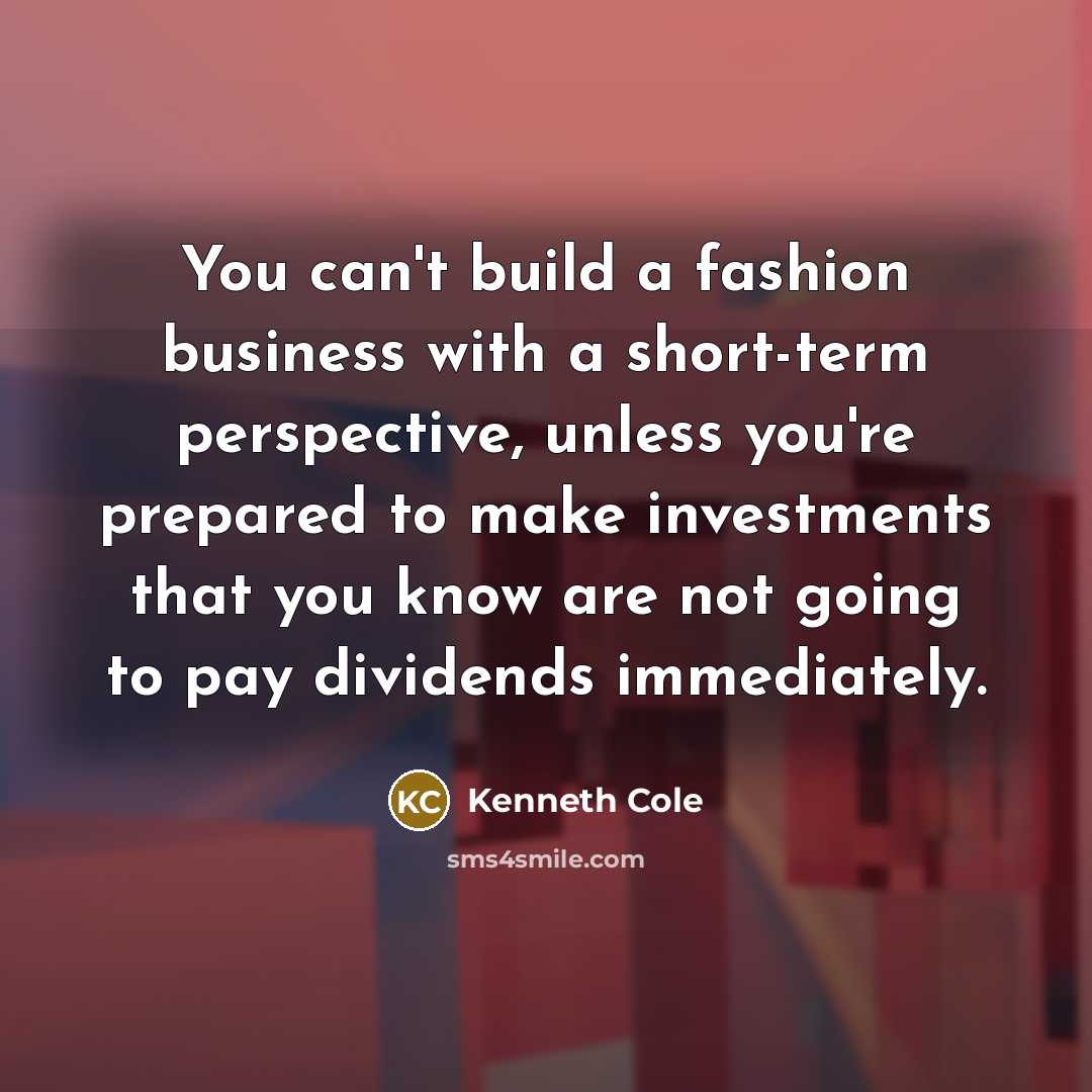 “You can't build a fashion business with a short-term perspective,…” quote by Kenneth Cole