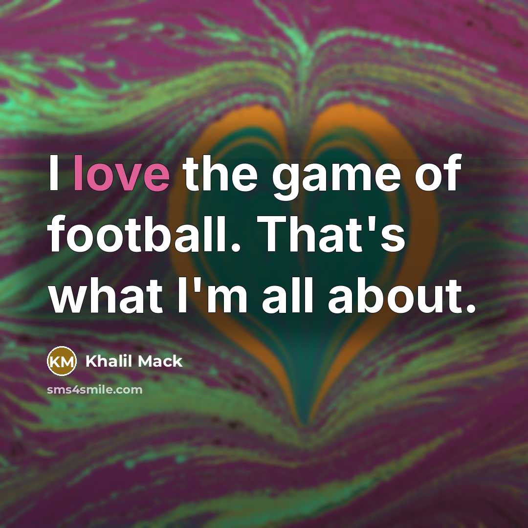 “I love the game of football. That's what I'm all…” quote by Khalil Mack