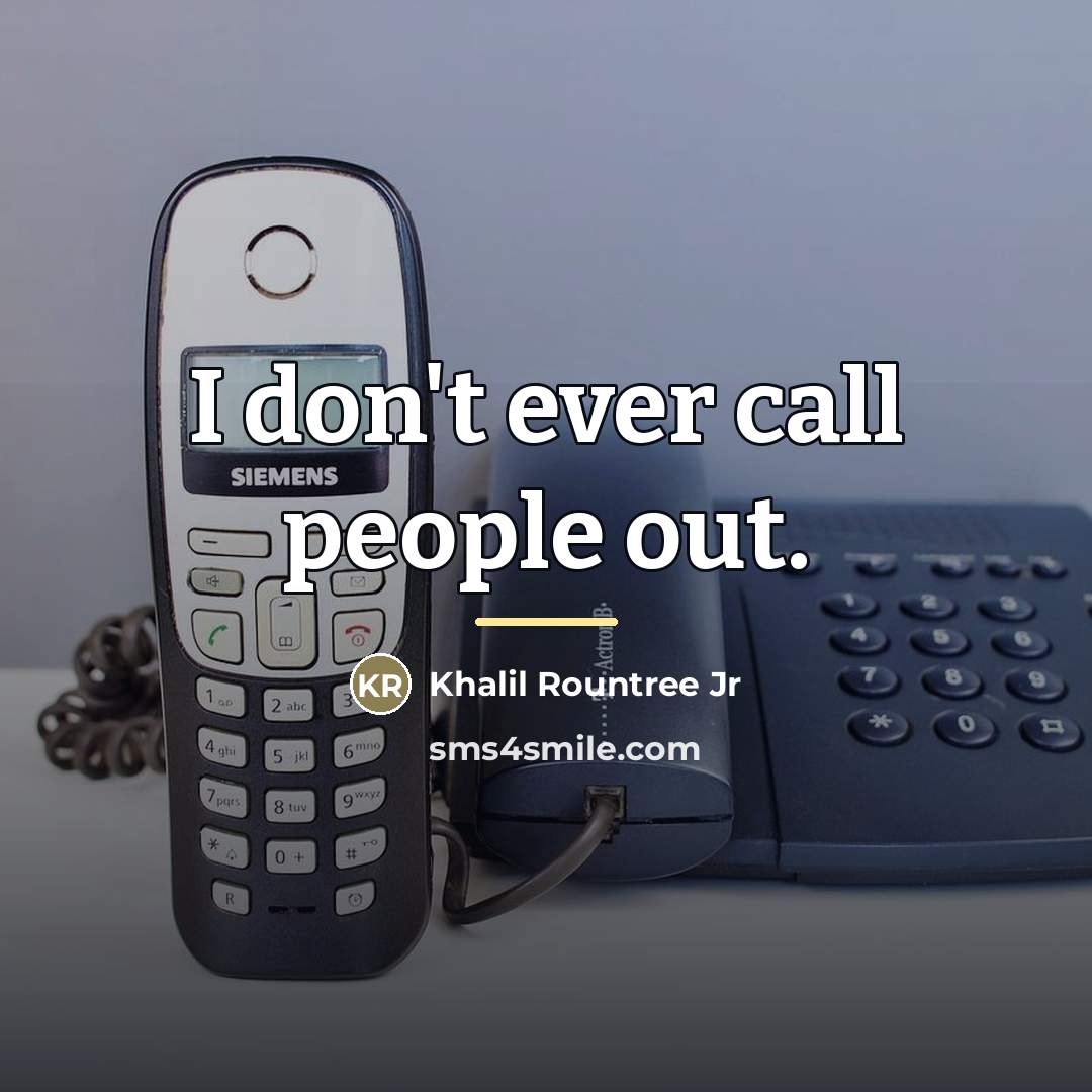 “I don't ever call people out.…” quote by Khalil Rountree Jr