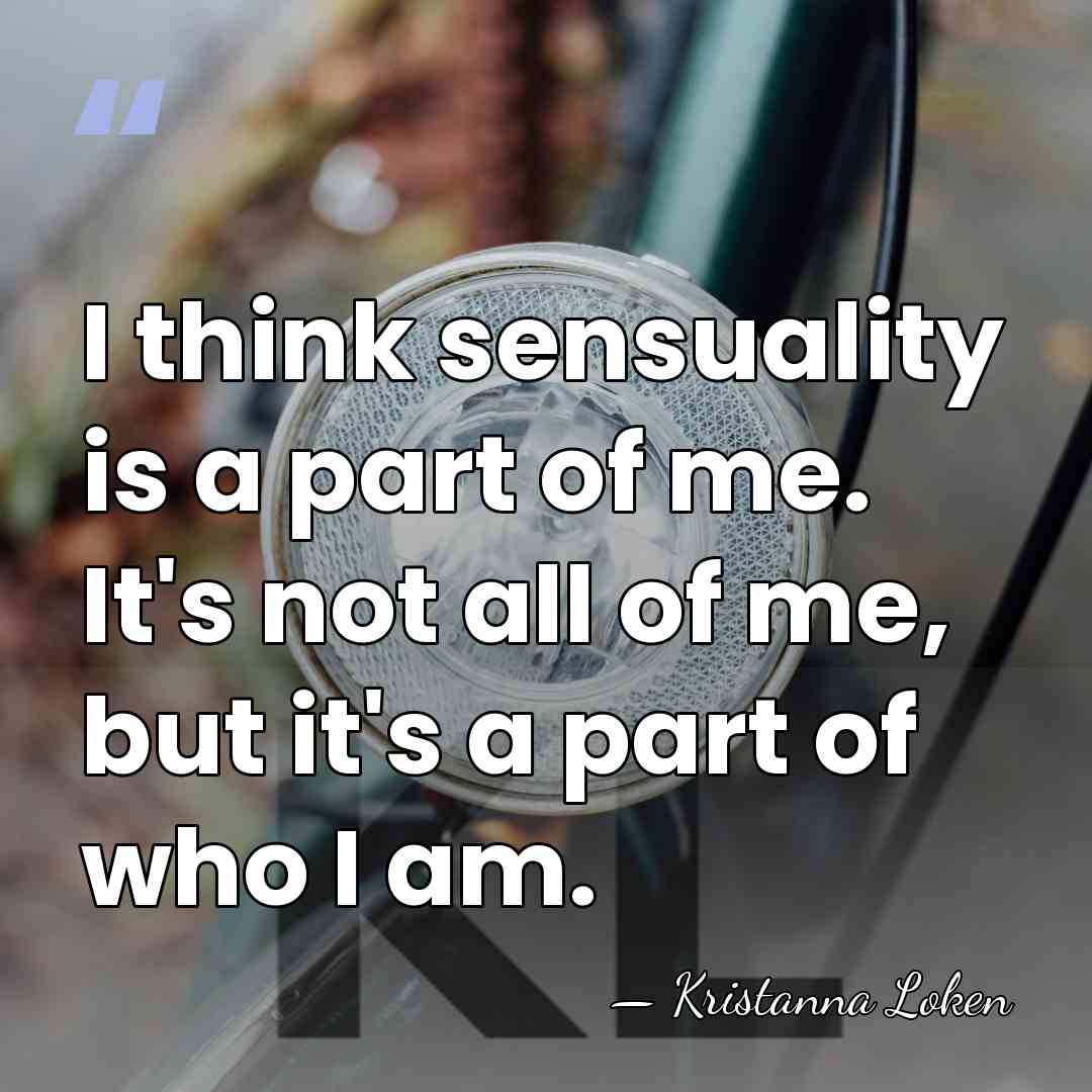 I think sensuality is a part of me. It's not all of&hellip; - Kristanna Loken