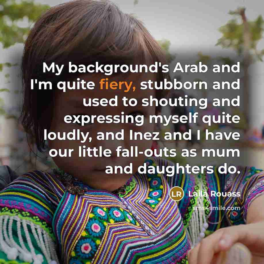 “My background's Arab and I'm quite fiery, stubborn and used…” quote by Laila Rouass