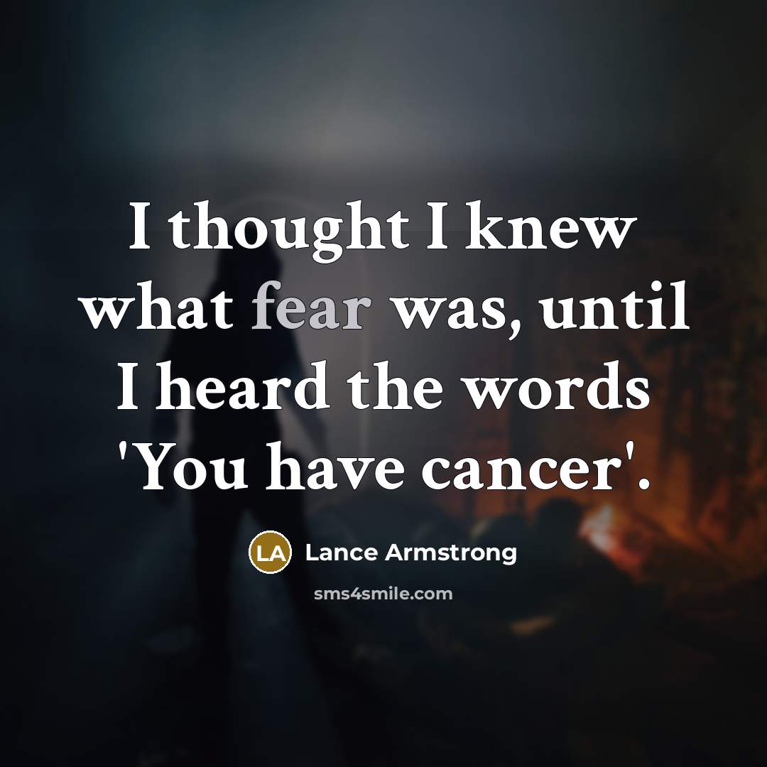 “I thought I knew what fear was, until I heard…” quote by Lance Armstrong