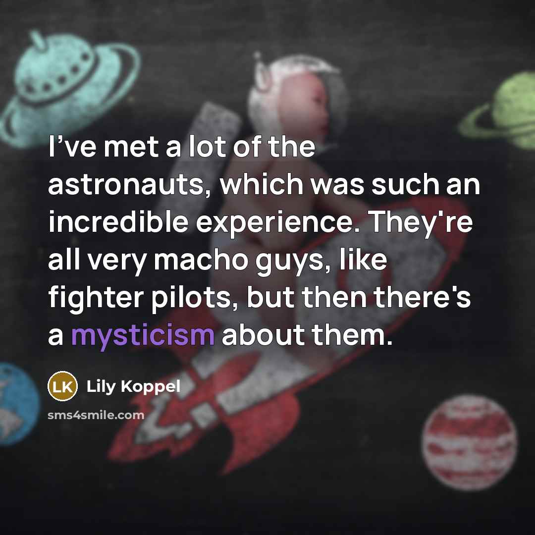 “I've met a lot of the astronauts, which was such…” quote by Lily Koppel
