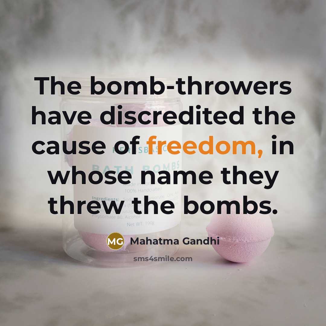 “The bomb-throwers have discredited the cause of freedom, in whose…” quote by Mahatma Gandhi