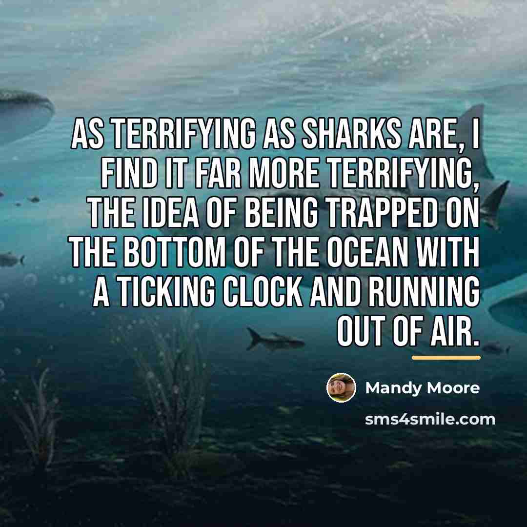 “As terrifying as sharks are, I find it far more…” quote by Mandy Moore
