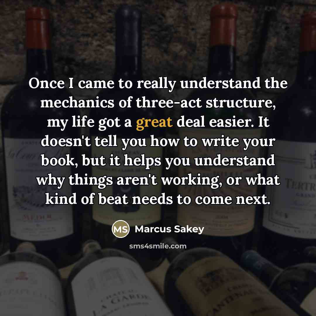 “Once I came to really understand the mechanics of three-act…” quote by Marcus Sakey